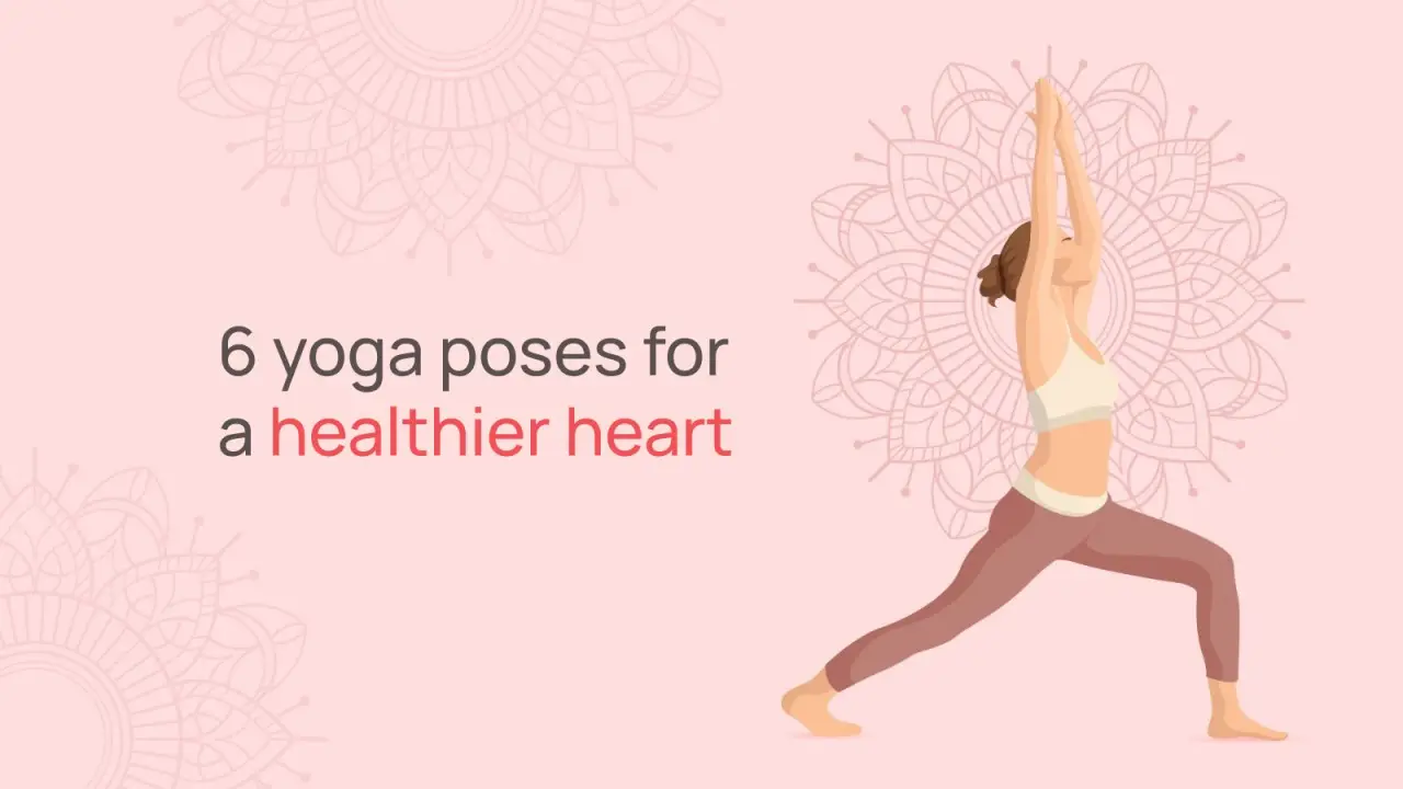 6 Yoga Poses for a healthier heart